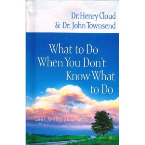 What To Do When You Don't Know What To Do by Dr Henry Cloud and Dr John Townsend 